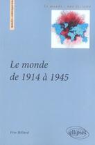 Couverture du livre « Le monde de 1914 a 1945 » de Yves Billard aux éditions Ellipses