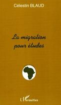 Couverture du livre « La migration pour etudes » de Celestin Blaud aux éditions L'harmattan