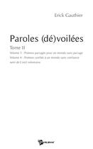 Couverture du livre « Paroles (dé)voilées Tome 2 ; poèmes partagés pour un monde sans partage ; poèmes confiés à un monde sans confiance ; l'exil volontaire » de Erick Gauthier aux éditions Publibook