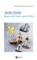 Couverture du livre « 1608-2008 ; quatre cents hivers, autant d'étés » de Isabelle Morot-Sir aux éditions Publibook