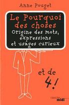 Couverture du livre « Le pourquoi des choses Tome 4 ; origine des mots, expressions et usages curieux » de Anne Pouget aux éditions Le Cherche-midi