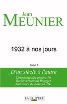 Couverture du livre « 1932 A NOS JOURS TOME 3 D'UN SIECLE A L'AUTRE » de Meunier Jean aux éditions La Bruyere