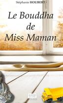 Couverture du livre « Le Bouddha de Miss Maman » de Houbert Stephanie aux éditions Les Sentiers Du Livre