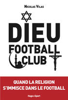 Couverture du livre « Dieu Football Club » de Nicolas Vilas aux éditions Hugo Sport