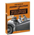 Couverture du livre « Johnny Hallyday ; mes motos et voitures d'exception ; 60 ans de collection » de Jean Basselin aux éditions Hugo Image