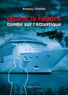 Couverture du livre « Quand la foudre tombe sur l'Atlantique » de Amaury Ghislain aux éditions Benevent