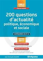 Couverture du livre « 200 questions d'actualité politique, économique et sociale ; catégories B et A (édition 2017) » de Jean-Christophe Saladin aux éditions Studyrama