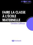 Couverture du livre « Faire la classe à l'école maternelle » de C. Caffieaux aux éditions De Boeck