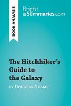 Couverture du livre « The Hitchhiker's Guide to the Galaxy by Douglas Adams (Book Analysis) : Detailed Summary, Analysis and Reading Guide » de Bright Summaries aux éditions Brightsummaries.com