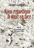 Couverture du livre « Nous regardions la mort en face ! 1959-1960 un sous-lieutenant appelé dans la guerre d'Algérie » de Jacques Langard aux éditions Books On Demand