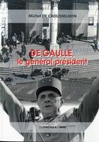 Couverture du livre « De Gaulle, le général président » de Crousnilhon Miche De aux éditions Presses Du Midi
