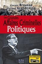 Couverture du livre « Les grandes affaires criminelles politiques » de Vincent Brousse et Philippe Grandcoing aux éditions De Boree