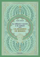 Couverture du livre « La reliance sacrée à la nature selon Hildegarde de Bingen » de Sarah Stulzaft aux éditions Rustica