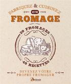 Couverture du livre « Fabriquez et cuisinez votre fromage ; devenez votre propre fromager » de Guillaume Feuillette aux éditions Artemis