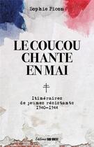 Couverture du livre « Le coucou chante en mai : Itinéraires de jeunes résistants (1940-1944) » de Sophie Picon aux éditions Sud Ouest Editions