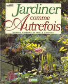 Couverture du livre « Jardiner comme autrefois » de Louise Grimault aux éditions Rustica