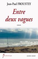 Couverture du livre « Entre deux vagues » de Jean-Paul Froustey aux éditions Lucien Souny