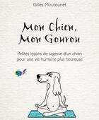 Couverture du livre « Mon chien, mon gourou ; petites leçons de sagesse d'un chien pour une vie plus heureuse » de Gilles Moutounet aux éditions Contre-dires