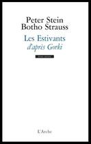 Couverture du livre « Les estivants d'après Gorki » de Peter Stein et Botho Strauss aux éditions L'arche
