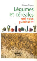 Couverture du livre « Légumes et céréales qui nous guérissent » de Mario Torres aux éditions Delville