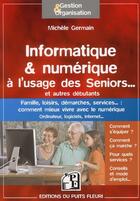 Couverture du livre « Informatique & numérique à l'usage des seniors... et autres débutants » de Michèle Germain aux éditions Puits Fleuri