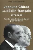 Couverture du livre « Jacques chirac et le declin francais, 1974-2002 - trente ans de vie politique, premier bilan » de Yves-Marie Laulan aux éditions Francois-xavier De Guibert