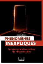 Couverture du livre « Phénomènes inexpliqués ; les plus grands mystères de notre histoire » de Jessica Stone aux éditions Pages Ouvertes