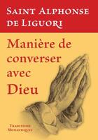 Couverture du livre « Manière de converser avec Dieu » de Alphonse De Liguori aux éditions Traditions Monastiques