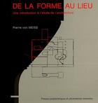 Couverture du livre « De la forme au lieu ; une introduction à l'étude de l'architecture » de Pierre Von Meiss aux éditions Ppur