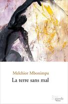 Couverture du livre « La terre sans mal » de Melchior Mbonimpa aux éditions Prise De Parole