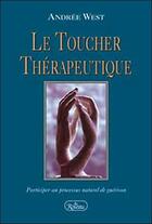 Couverture du livre « Le toucher therapeutique ; participer au processus naturel de guerison » de Andree West aux éditions Roseau