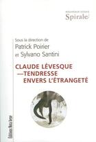 Couverture du livre « Claude Lévesque ; tendresse envers l'étrangeté » de Sylvano Santini et Patrick Poirier aux éditions Editions Nota Bene