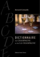 Couverture du livre « Dictionnaire du Champagne et de la Champagne » de Bernard Cornuaille et Jean-Marie Lecomte aux éditions Noires Terres