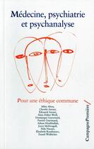 Couverture du livre « Médecine, psychiatrie et psychanalyse ; pour une éthique commune (2e édition) » de  aux éditions Campagne Premiere