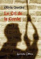 Couverture du livre « Le cri de la corde - roman » de Olivia Quetier aux éditions Lacoursiere