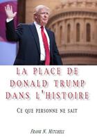 Couverture du livre « La place de Donald Trump dans l'histoire ; ce que personne ne sait » de Frank N. Mitchell aux éditions Aquilion