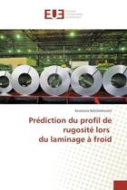 Couverture du livre « Prediction du profil de rugosite lors du laminage A froid » de Anastasia Belotserkovets aux éditions Editions Universitaires Europeennes