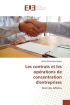 Couverture du livre « Les contrats et les opérations de concentration d'entreprises : Droit des Affaires » de Alfred Dominique Djagni aux éditions Editions Universitaires Europeennes