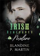 Couverture du livre « Irish renegades Tome 1 : Malone » de Blandine P. Martin aux éditions Bookelis