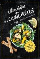 Couverture du livre « L'alimentation des centenaires : le véritable régime crétois » de Francois Couplan aux éditions Ellebore