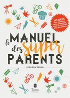Couverture du livre « Le manuel des super parents » de Johanna Seban aux éditions Tana
