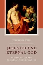 Couverture du livre « Jesus Christ, Eternal God: Heavenly Flesh and the Metaphysics of Matte » de Webb Stephen H aux éditions Oxford University Press Usa