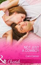 Couverture du livre « Not Just a Cowboy (Mills & Boon Cherish) (Texas Rescue - Book 1) » de Caro Carson aux éditions Mills & Boon Series