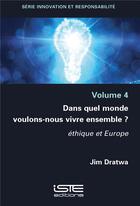Couverture du livre « Dans quel monde voulons-nous vivre ensemble ? éthique et Europe » de Jim Dratwa aux éditions Iste