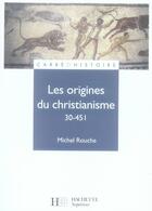 Couverture du livre « Les origines du christianisme, 30-451 » de Michel Rouche aux éditions Hachette Education