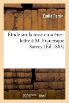 Couverture du livre « Etude sur la mise en scene : lettre a m. francisque sarcey » de Perrin Emile aux éditions Hachette Bnf