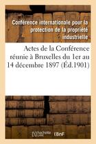 Couverture du livre « Actes de la conference reunie a bruxelles du 1er au 14 decembre 1897 et du 11 au 14 decembre 1900 » de Conference Internati aux éditions Hachette Bnf