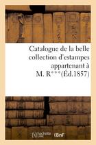 Couverture du livre « Catalogue de la belle collection d'estampes appartenant a m. r*** » de  aux éditions Hachette Bnf