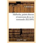 Couverture du livre « Malherbe, points obscurs et nouveaux de sa vie normande » de Bourrienne V. aux éditions Hachette Bnf