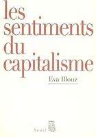 Couverture du livre « Les sentiments du capitalisme » de Eva Illouz aux éditions Seuil